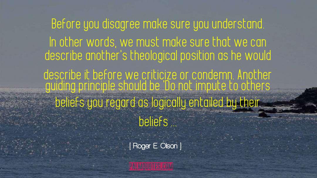 Roger E. Olson Quotes: Before you disagree make sure