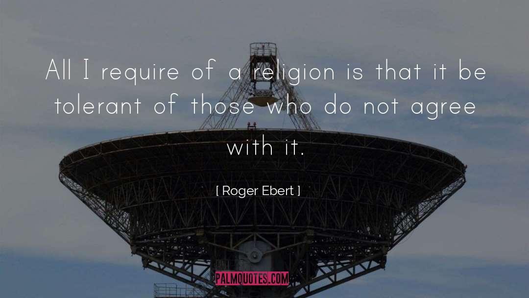 Roger Ebert Quotes: All I require of a