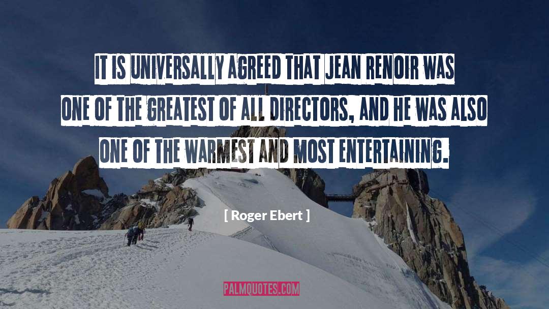 Roger Ebert Quotes: It is universally agreed that