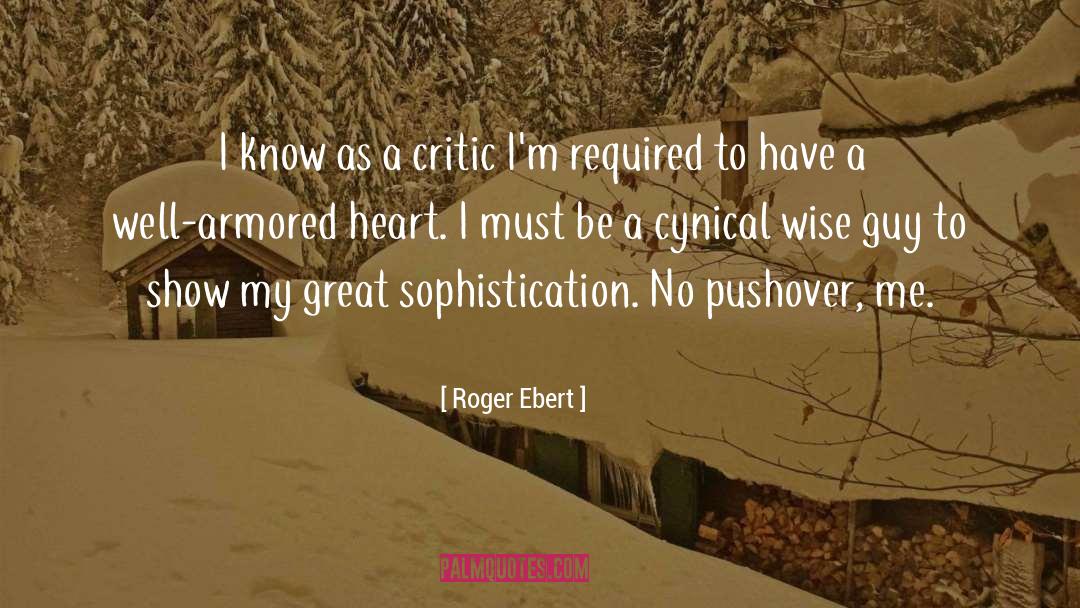 Roger Ebert Quotes: I know as a critic
