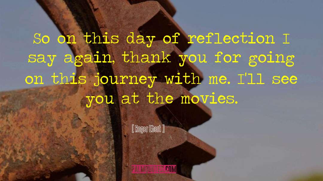 Roger Ebert Quotes: So on this day of