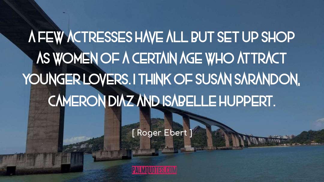 Roger Ebert Quotes: A few actresses have all