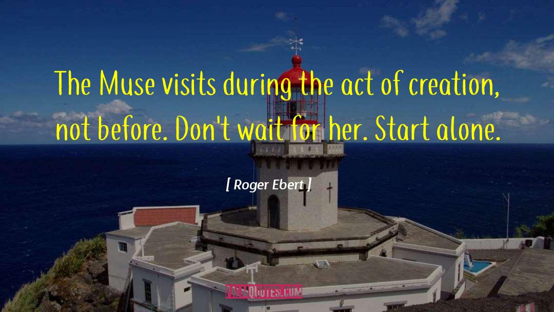 Roger Ebert Quotes: The Muse visits during the