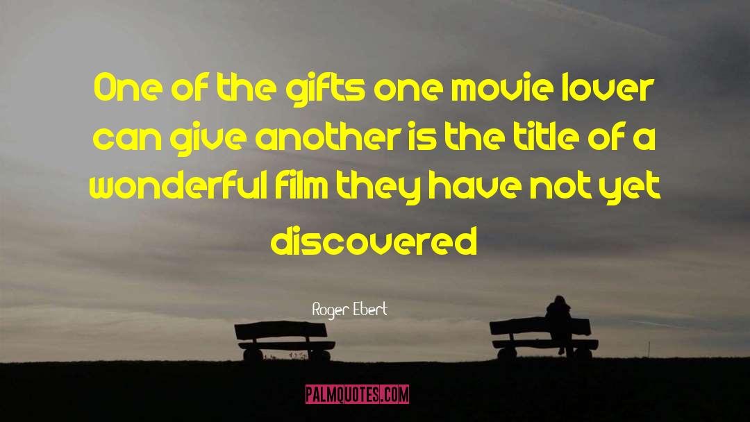 Roger Ebert Quotes: One of the gifts one