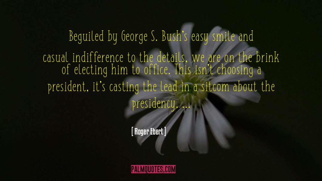 Roger Ebert Quotes: Beguiled by George S. Bush's