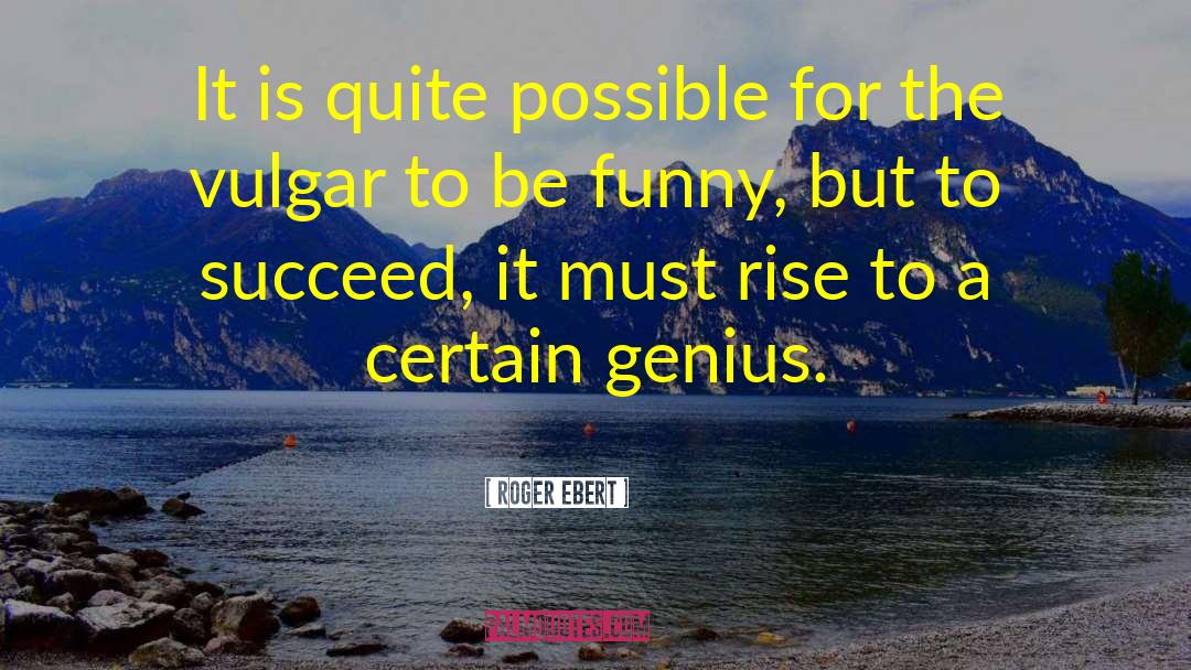 Roger Ebert Quotes: It is quite possible for