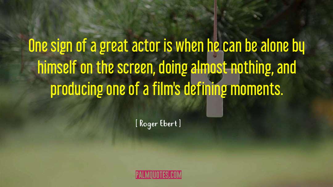 Roger Ebert Quotes: One sign of a great