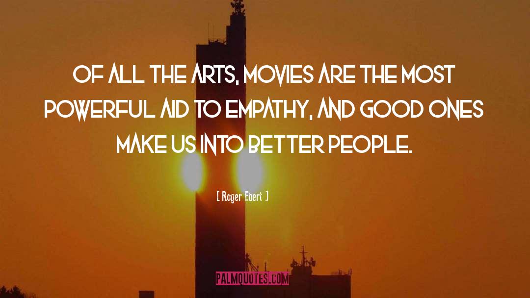 Roger Ebert Quotes: Of all the arts, movies