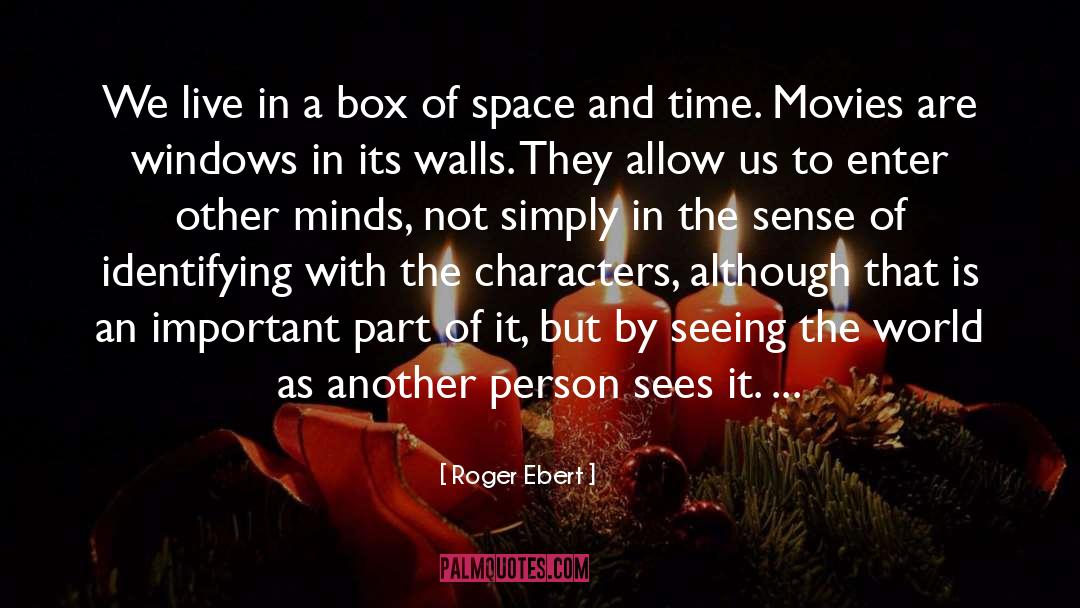 Roger Ebert Quotes: We live in a box