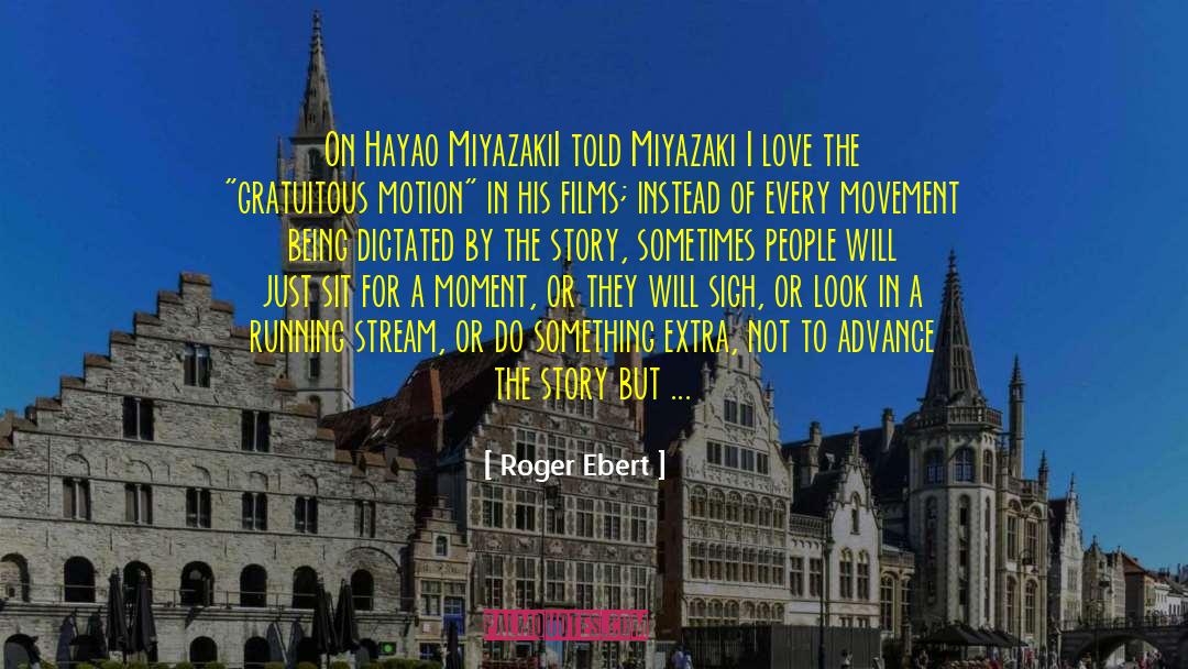 Roger Ebert Quotes: On Hayao Miyazaki<br>I told Miyazaki