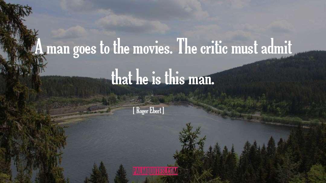 Roger Ebert Quotes: A man goes to the