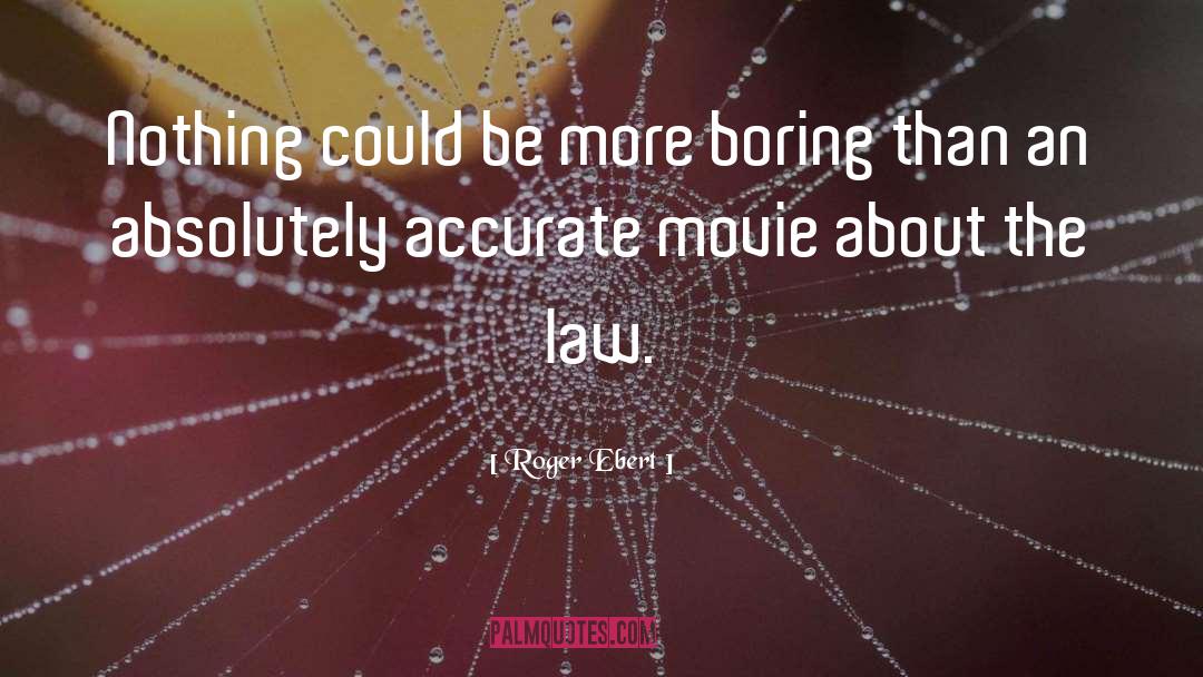 Roger Ebert Quotes: Nothing could be more boring