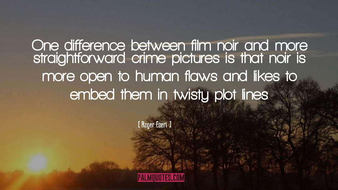 Roger Ebert Quotes: One difference between film noir
