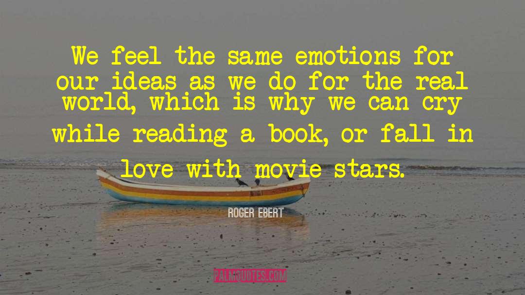 Roger Ebert Quotes: We feel the same emotions
