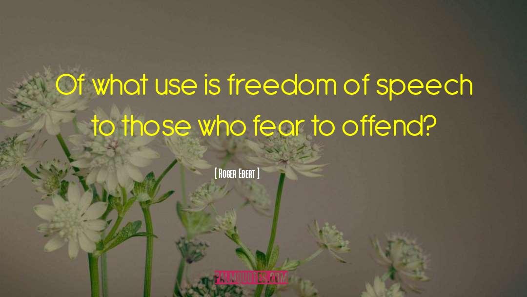 Roger Ebert Quotes: Of what use is freedom