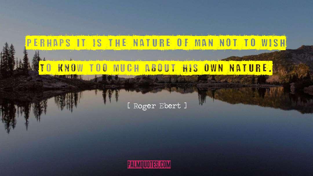 Roger Ebert Quotes: Perhaps it is the nature