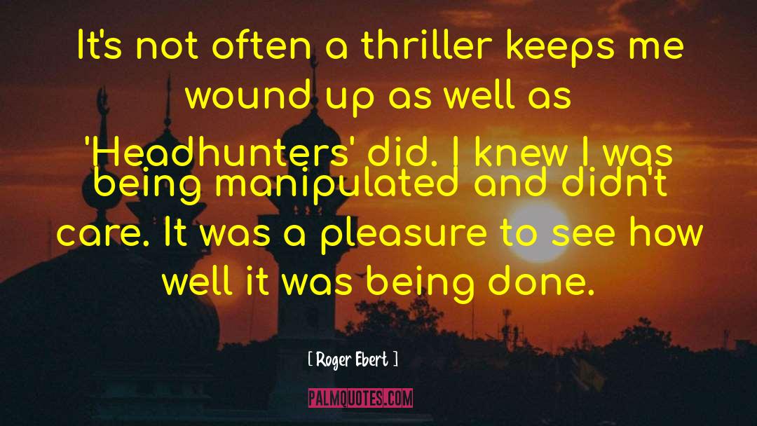 Roger Ebert Quotes: It's not often a thriller