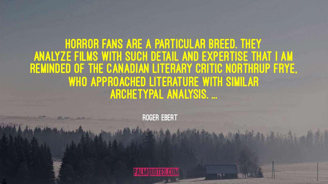 Roger Ebert Quotes: Horror fans are a particular