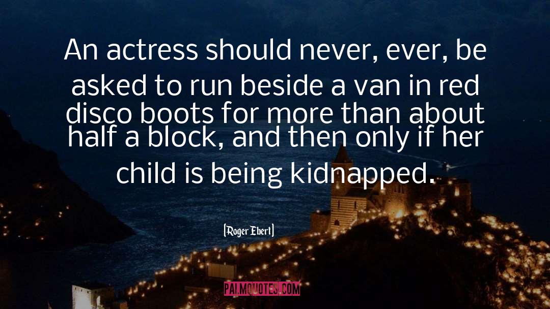 Roger Ebert Quotes: An actress should never, ever,