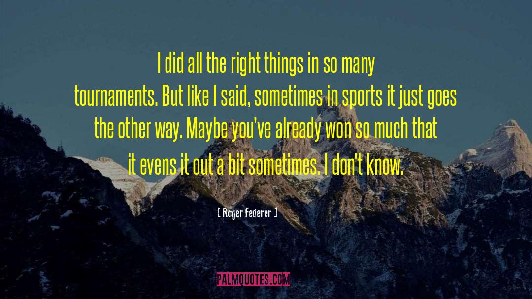 Roger Federer Quotes: I did all the right