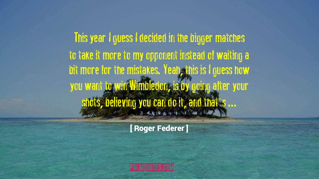 Roger Federer Quotes: This year I guess I