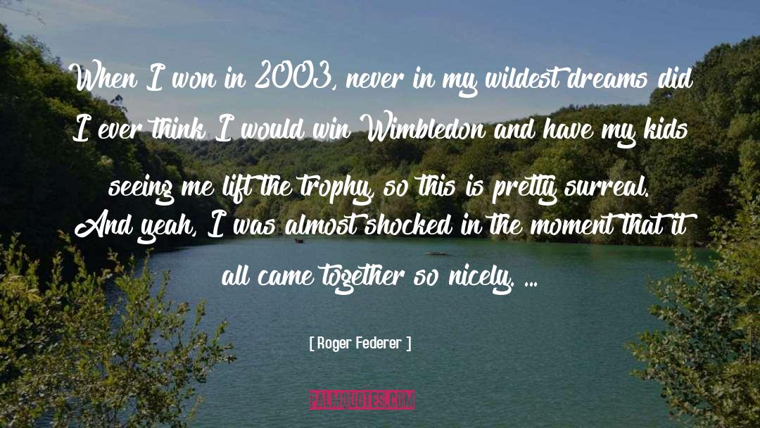 Roger Federer Quotes: When I won in 2003,