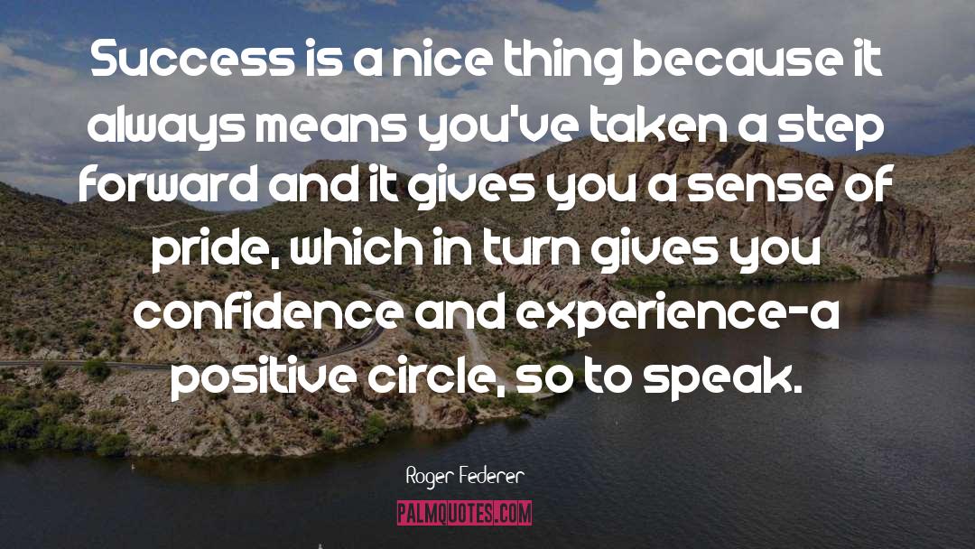 Roger Federer Quotes: Success is a nice thing