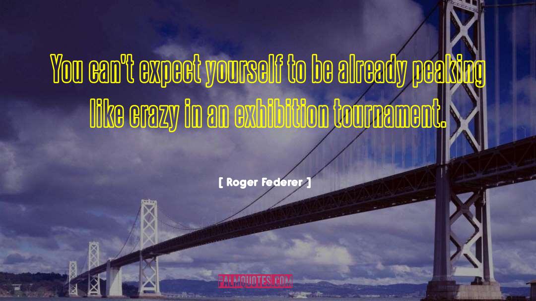 Roger Federer Quotes: You can't expect yourself to
