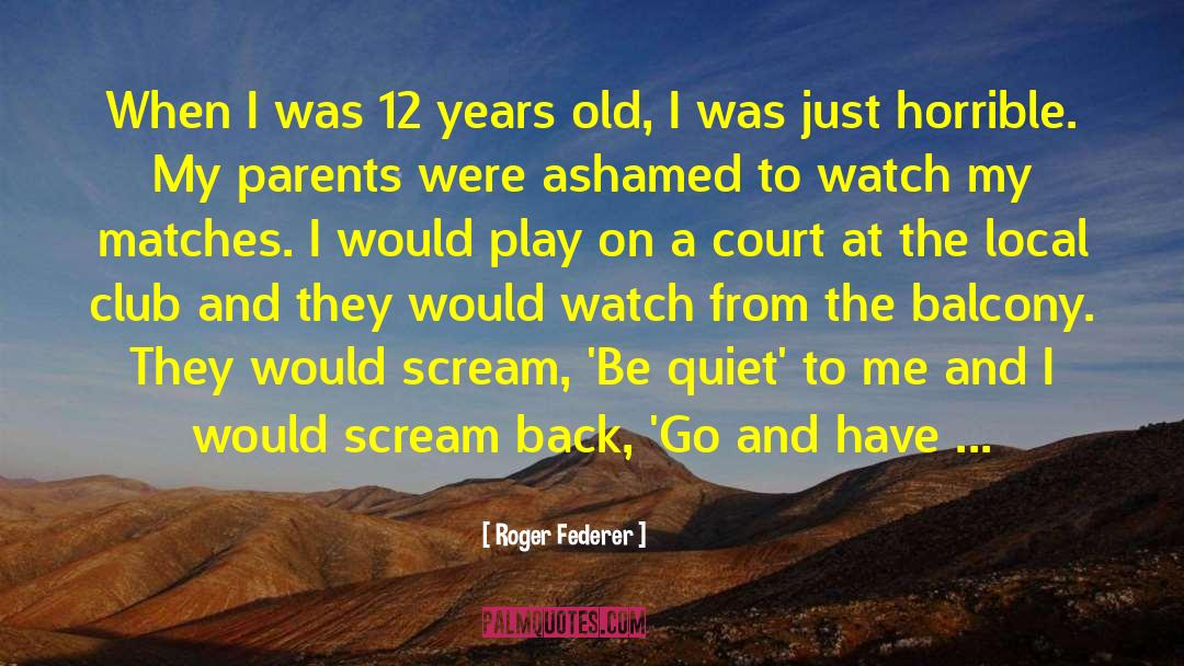 Roger Federer Quotes: When I was 12 years