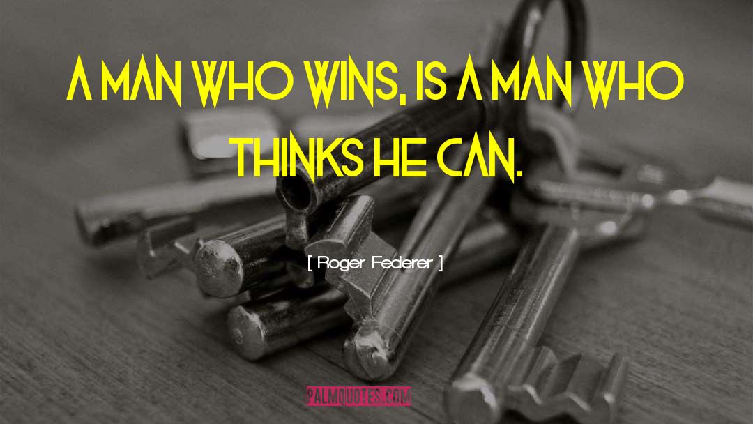 Roger Federer Quotes: A man who wins, is