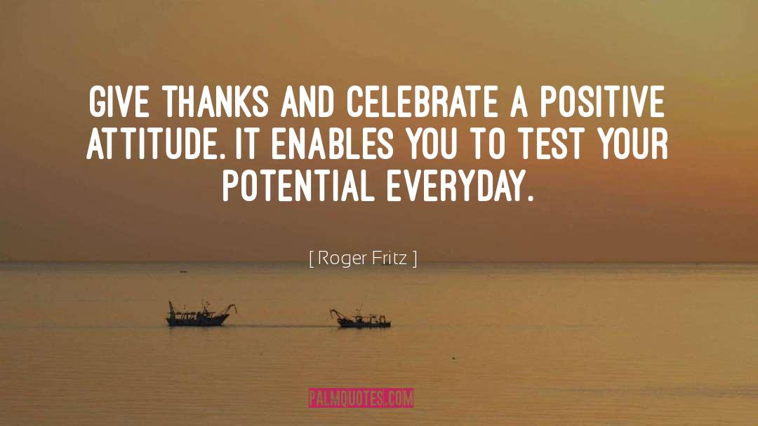 Roger Fritz Quotes: Give thanks and celebrate a