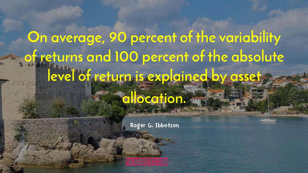 Roger G. Ibbotson Quotes: On average, 90 percent of