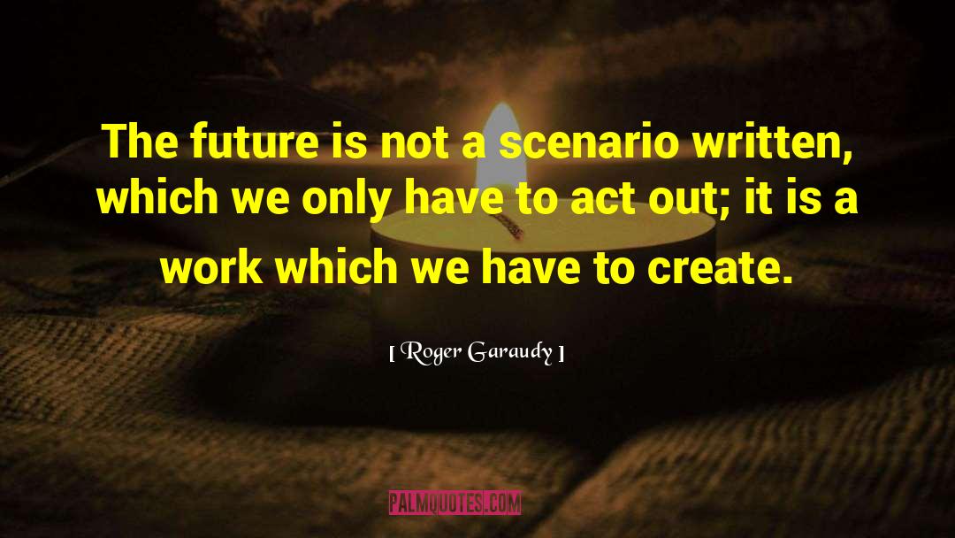 Roger Garaudy Quotes: The future is not a