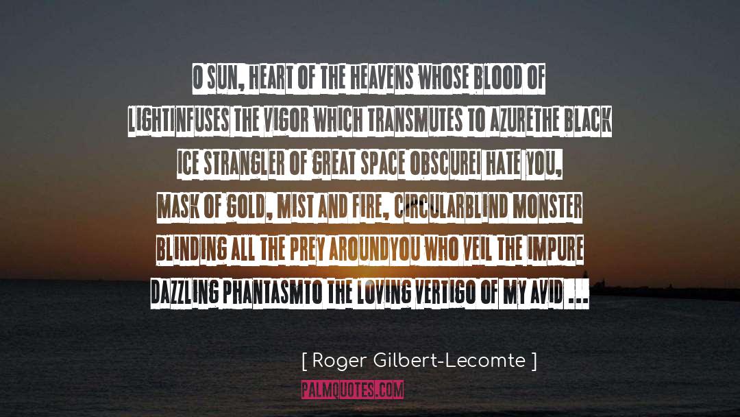 Roger Gilbert-Lecomte Quotes: O sun, heart of the