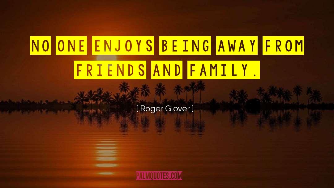 Roger Glover Quotes: No one enjoys being away