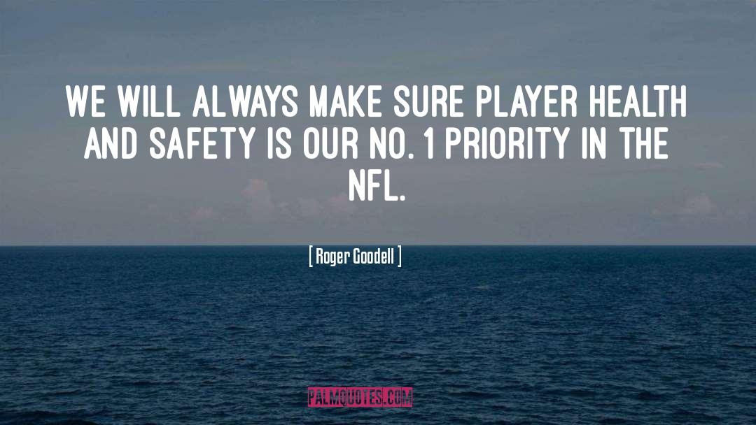 Roger Goodell Quotes: We will always make sure