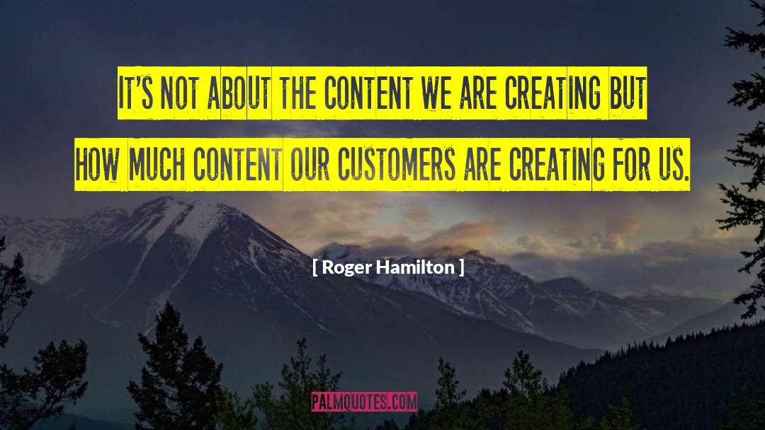 Roger Hamilton Quotes: It's not about the content