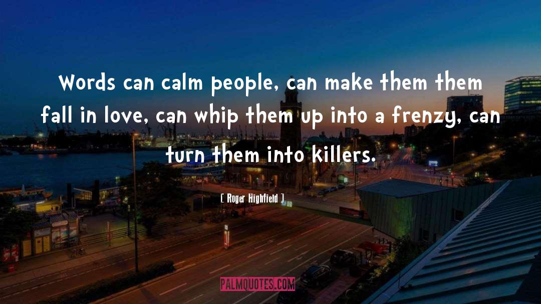 Roger Highfield Quotes: Words can calm people, can