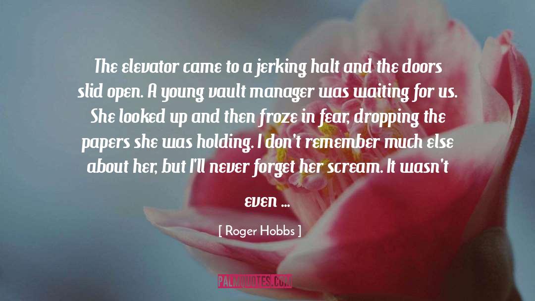 Roger Hobbs Quotes: The elevator came to a