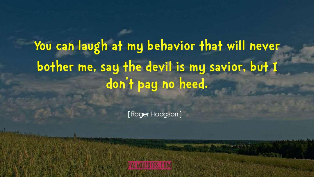 Roger Hodgson Quotes: You can laugh at my