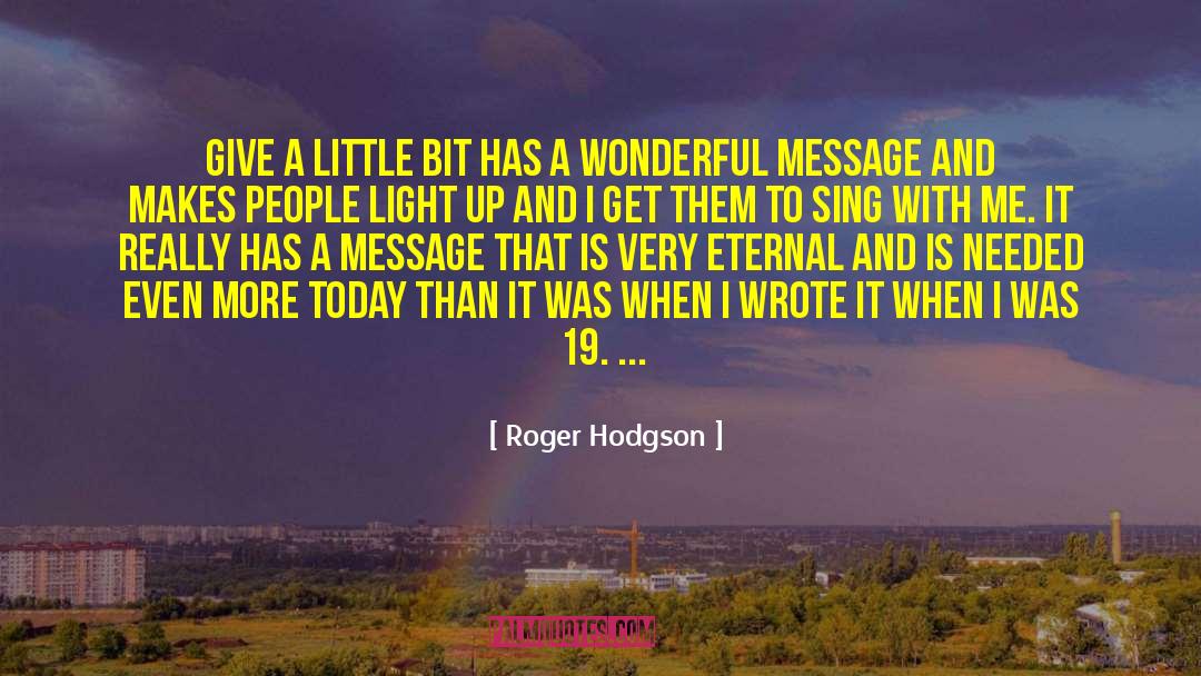 Roger Hodgson Quotes: Give a Little Bit has