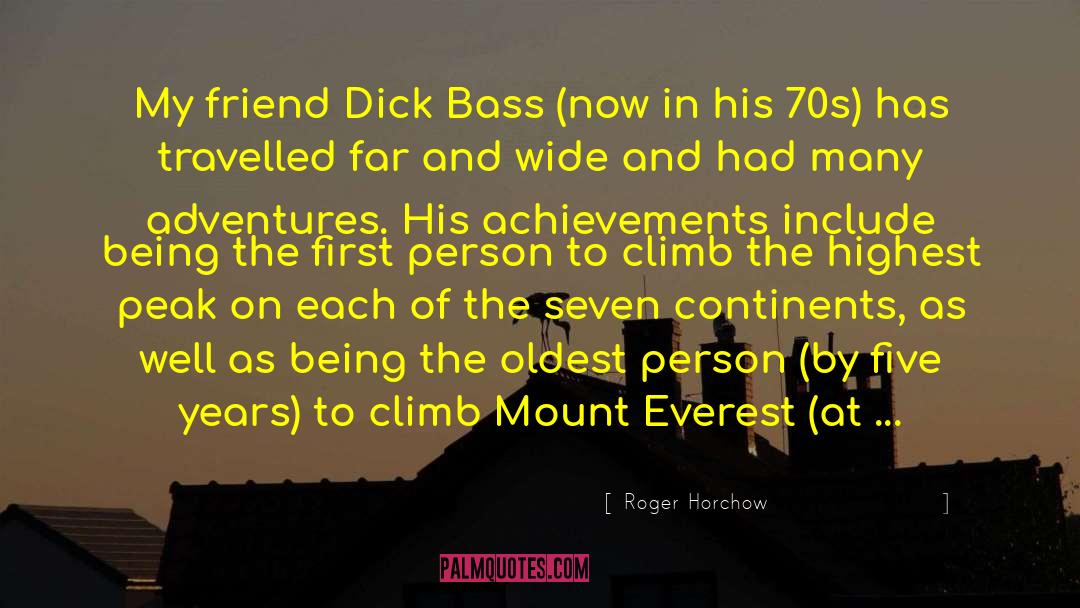 Roger Horchow Quotes: My friend Dick Bass (now