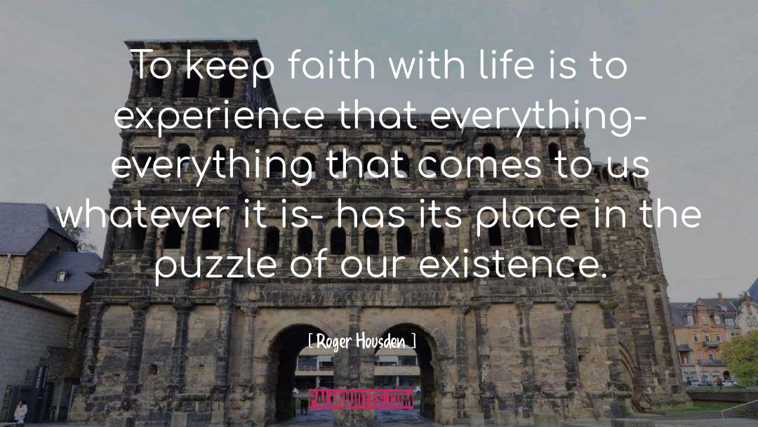 Roger Housden Quotes: To keep faith with life