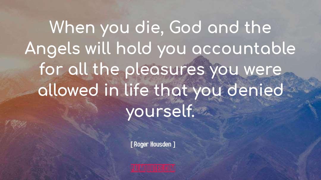 Roger Housden Quotes: When you die, God and