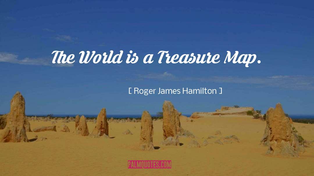Roger James Hamilton Quotes: The World is a Treasure