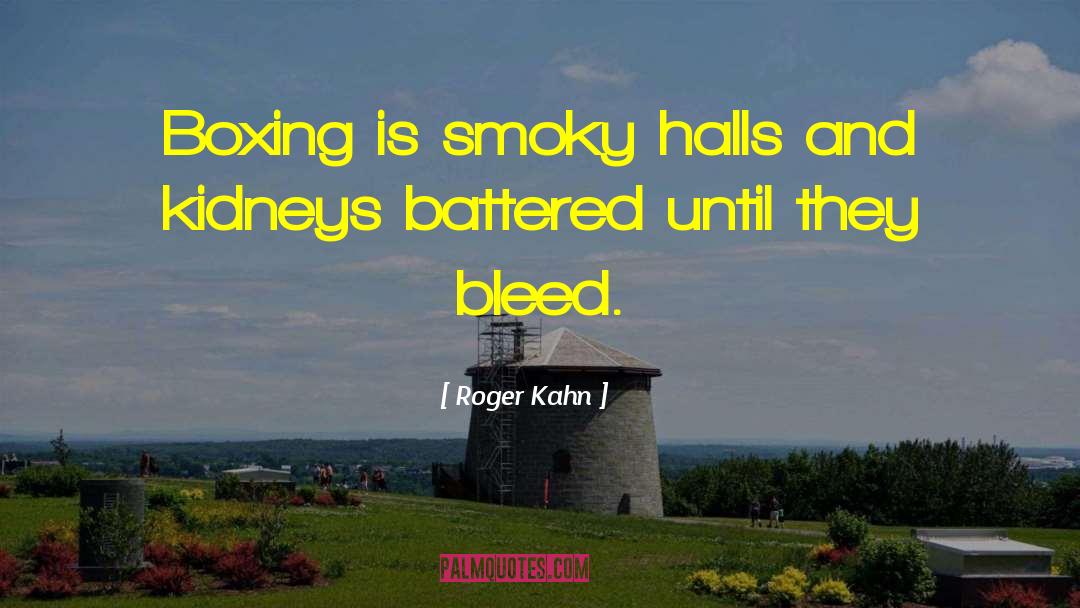 Roger Kahn Quotes: Boxing is smoky halls and