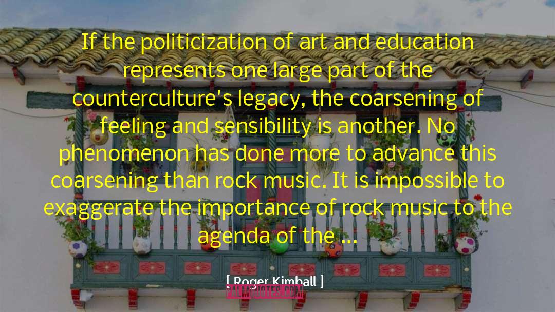 Roger Kimball Quotes: If the politicization of art