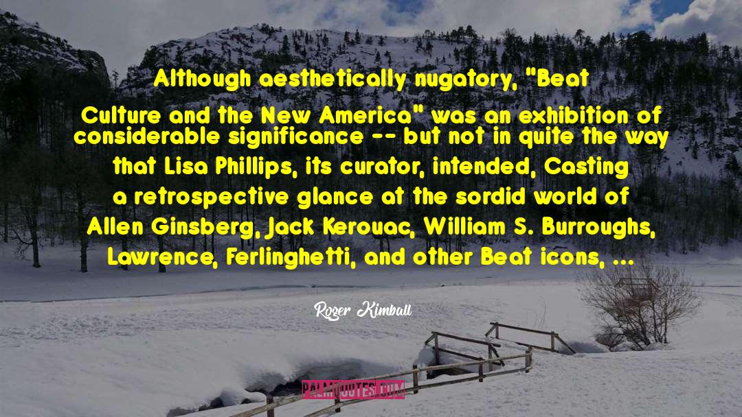 Roger Kimball Quotes: Although aesthetically nugatory, 