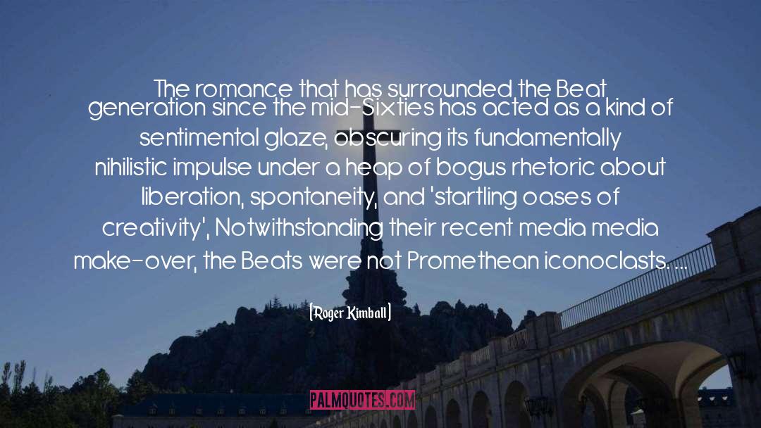 Roger Kimball Quotes: The romance that has surrounded