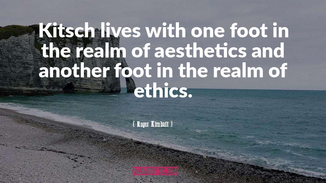 Roger Kimball Quotes: Kitsch lives with one foot